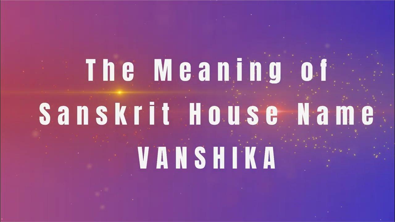 the-meaning-of-sanskrit-house-name-vanshika-youtube