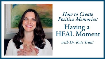 How to Create Positive Memories  by Having a HEAL Moment w/ Self-Havening
