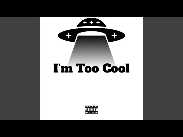 I’m Too Cool