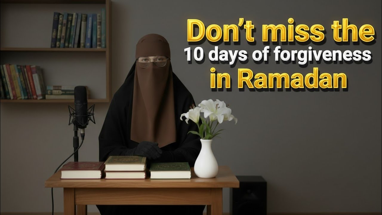 Don’t Miss the 10 Days of Forgiveness in Ramadan | A Powerful Reminder