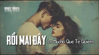 RỒI MAI ĐÂY (Lo Mucho Que Te Quiero) | Nhạc Ngoại, Lời Việt: Trường Kỳ
