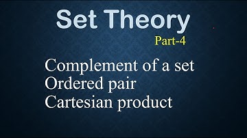 Complement of a Set, Ordered pair, Cartesian product