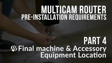 MultiCam Router Pre-install Requirements Part 4 of 4 – Final Machine & Accessory Equipment Location