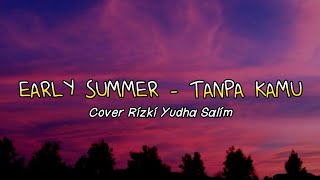 Tanpa Kamu - EARLY SUMMER | Cover Rizki Yudha Salim (Lyrics)