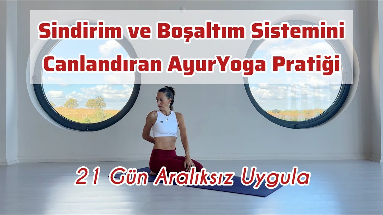 Sindirim ve Boşaltım Sistemini Canlandıran AyurYoga Pratiği
