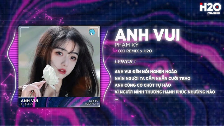 Anh Vui (Bản Hot TikTok) - Phạm Kỳ x OXI | Anh Vui Đến Nỗi Nghẹn Ngào Remix Hot TikTok
