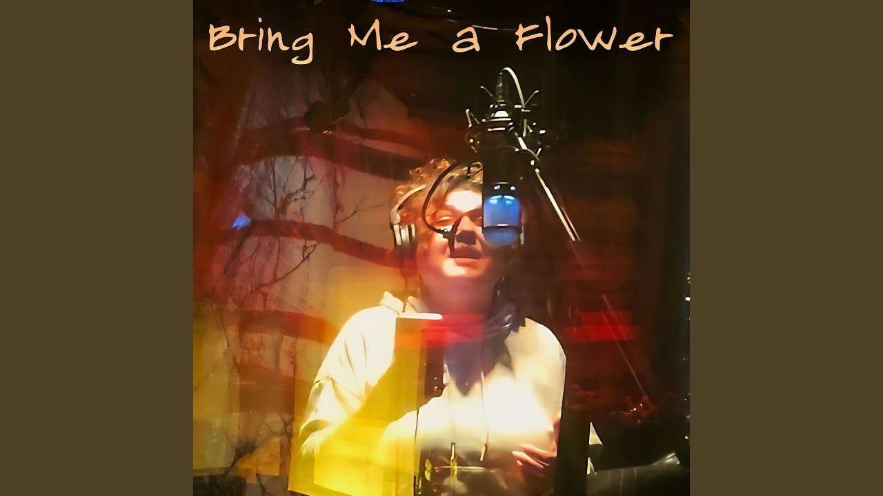 Bring Me a Flower