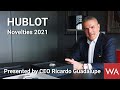 HUBLOT Novelties 2021 presented by CEO Ricardo Guadalupe.