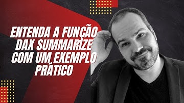 [Power Bi] Como usar a função Dax SUMMARIZE