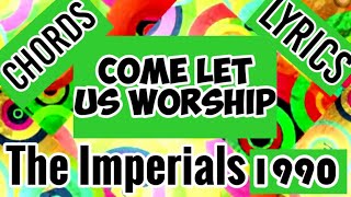 Video thumbnail of "Come Let Us Worship chords and Lyrics_The Imperials 1990"