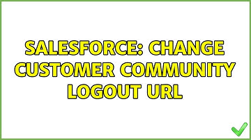 Salesforce: Change customer community logout URL (2 Solutions!!)