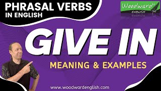 GIVE IN - English Phrasal Verb Meaning & Examples by Woodward English 5,755 views 10 months ago 2 minutes, 26 seconds