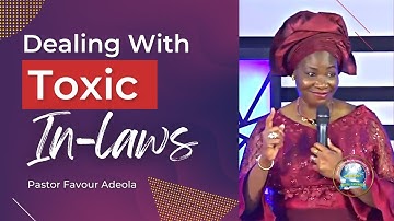 Dealing With Toxic In-laws; Protect Your Marriage | Pastor Favour Adeola