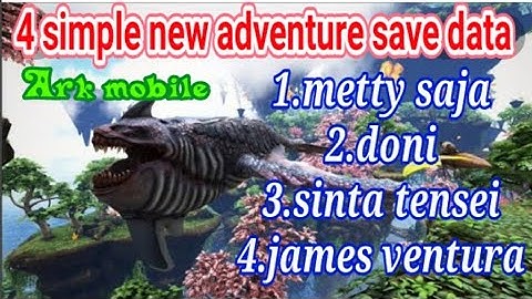 4 save data from all req (ark mobile) | new adventure simple save data.