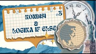 #3 Kondisi, Logika If Else (Algoritma Dan Pemrograman)