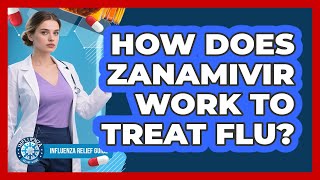How Does Zanamivir Work To Treat Flu? - Influenza Relief Guide