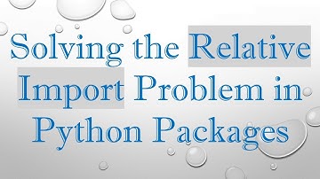 Solving the Relative Import Problem in Python Packages