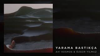 Ah! Kosmos & Özgür Yılmaz - Yarama Bastıkça  Resimi