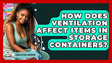 How Does Ventilation Affect Items In Storage Containers? - Homekeeping Handbook
