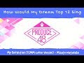 How Would my DREAM PD48 Top 12 sing &quot;My Revolution (FEMM Cover Ver)&quot; by Misato Watanabe