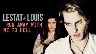 Lestat &amp; Louis || run away with me to hell