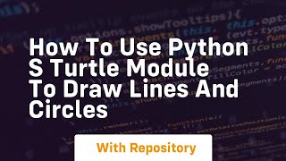 How to use python s turtle module to draw lines and circles
