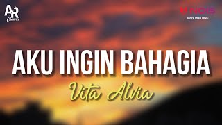 Aku Ingin Bahagia - Vita Alvia (LIRIK)