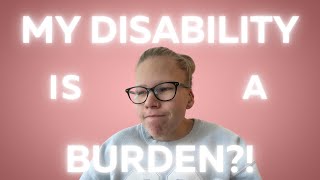 My Disability Is A Burden?! by Cassidy Huff 625 views 2 months ago 11 minutes, 41 seconds