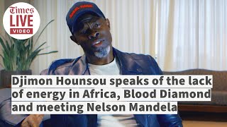 Djimon Hounsou on how to move Africa forward using energy, Blood Diamond and meeting Nelson Mandela