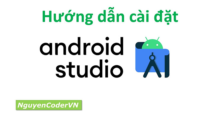 Hướng dẫn cài đặt android studio 3 năm 2024