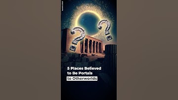 5 Places Believed to Be Portals to Otherworlds