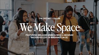 Video thumbnail of "We Make Space (feat. Melanie Uribe & Becca McGraw) | Live at The District Collab"