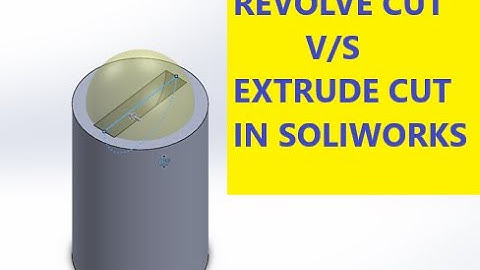 SOLIDWORKS 2018 : REVOLVED CUT V/S EXTRUDE CUT