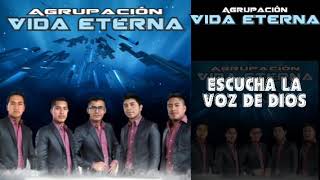 Video thumbnail of "Agrupación Vida Eterna Escucha La Voz De Dios"