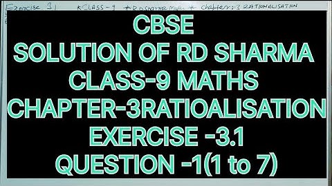 CLASS -9 SOLUTION OF RD SHARMA, CHAPTER -3 RATIONALISATION, EXERCISE -3.1, QUESTION -1(1 to 7)