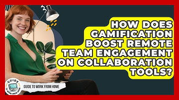 How Does Gamification Boost Remote Team Engagement On Collaboration Tools? - Guide To Work From Home