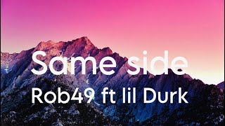Rob49 ft Lil durk - Same side (Lyrics)