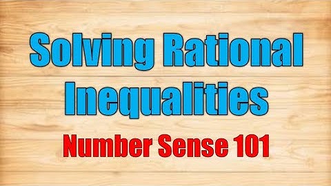 Rational Inequalities - Number Sense 101