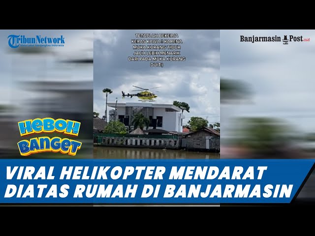 Viral Helikopter Mendarat Diatas Rumah di Sungai Jingah Banjarmasin class=