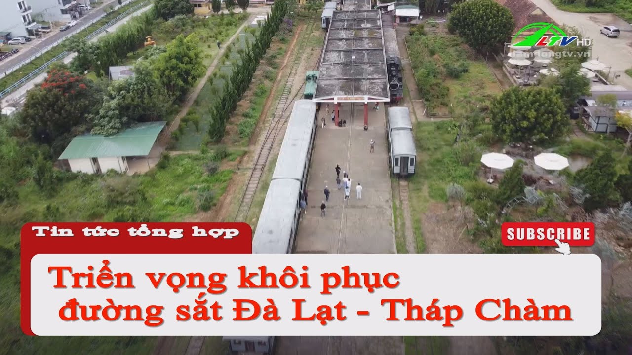 Triển vọng khôi phục đường sắt Đà Lạt, Tháp Chàm #lamdongtv #tintuclamdong #thoisulamdong