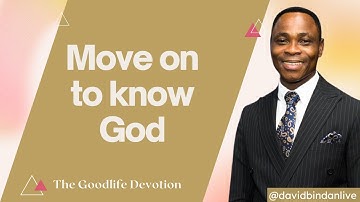 Move On to Know God  - Dr. David Bindan