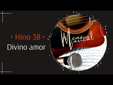 Hino 38 do Cantor Cristão - Divino amor (Memória Musical)