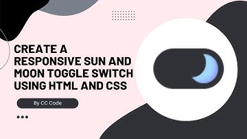 Create a Responsive Sun and Moon Toggle Switch Using HTML And CSS | CC Code |