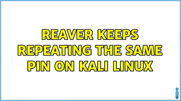 Reaver keeps repeating the same pin on Kali linux