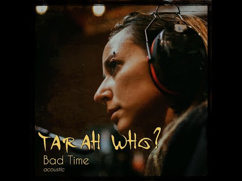 Tarah Who? - Bad Time (Acoustic)