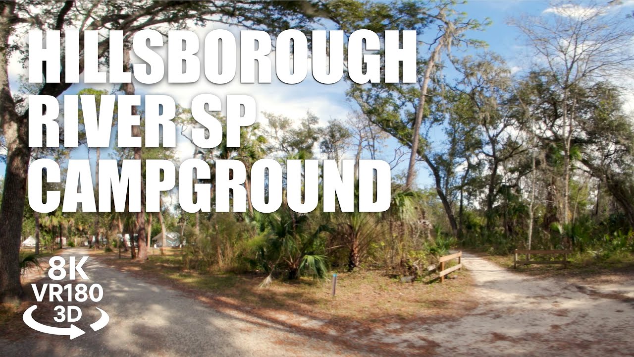 Hillsborough River Campground VR180 8K 3D | Virtual Tour, RV&Tent Sites, State Park | VR视频 3D動画 VR旅行