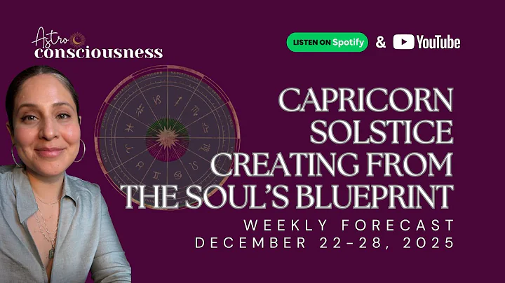CAPRICORN SOLSTICE - WINTER SOLSTICE - CREATING FROM THE SOUL'S BLUEPRINT - DECEMBER 21, 2025