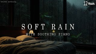 12 Hour of Relaxation and Sleep - Healing Piano and Rain Sounds by the Window | Stress Relief Music