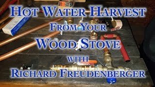 Hot Water Harvest From Your Wood Stove with Richard Freudenberger