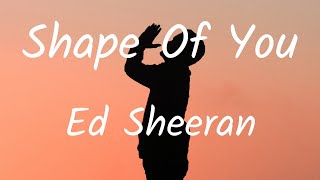 Ed Sheeran - Shape of You